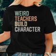 Weird Teachers Build Character Teachers Retro Vintage Women T-shirt Gifts for Her