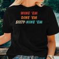 Wine Em Dine Em Sixty-Nine Em Apparel Women T-shirt Gifts for Her