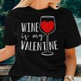 Wine Is My Valentine Wine Lover Heart Valentines Day Women T-shirt Gifts for Her