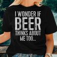 I Wonder If Beer Thinks About Me Too Drinking Women T-shirt Gifts for Her