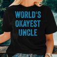 Worlds Okayest Uncle Sarcastic The Best Funnest Quote Women T-shirt Crewneck Gifts for Her