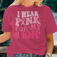 I Wear Pink For My Mom Support Breast Cancer Awareness Women T-shirt Gifts for Her