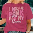 I Wear Pink For My Nana Breast Cancer Awareness Pink Ribbon Women T-shirt Gifts for Her