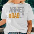 Armed And Dadly Deadly Father For Fathers Day 2023 Women T-shirt Gifts for Her