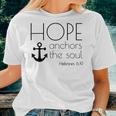 Hope Anchors The Soul Hebrews 619 Christians Belief Women T-shirt Gifts for Her
