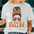 Messy Bun Bball Mom Basketball Mom Apparel Son Is A Baller Women T-shirt Gifts for Her