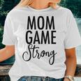 Mom Game Strong Uplifting Parenting Mother Slogan Women T-shirt Gifts for Her