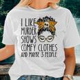 I Like Murder Shows Comfy Clothes 3 People Messy Bun Women T-shirt Gifts for Her