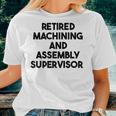 Retired Machining And Assembly Supervisor Women T-shirt Gifts for Her