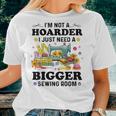 Sewing Quote Im Not A Hoarder Women Sewing Lover Women T-shirt Crewneck Gifts for Her