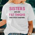 Sister Adult Sisters Are Like Fat Thighs Quote Women T-shirt Gifts for Her