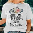 Sorry I Cant Im Working On My Dissertation Women T-shirt Gifts for Her