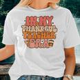 In My Thankful Teacher Era Groovy Teacher Fall Thanksgiving Women T-shirt Gifts for Her