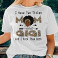 I Have Two Titles Mom And Gigi Leopard Black Girl God Women T-shirt Gifts for Her