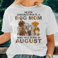 Never Underestimate A Dog Mom Who Was Born In August Women T-shirt Gifts for Her