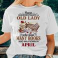 Never Underestimate A Old Lady Who Loves Many Books April Women T-shirt Gifts for Her