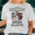 Never Underestimate An Old Lady Who Loves Dogs March Women T-shirt Gifts for Her