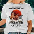 Never Underestimate An Old Man Who Love Horses October Women T-shirt Gifts for Her