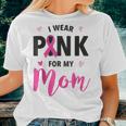 I Wear Pink For My Mom Breast Cancer Awareness Pink Ribbon Women T-shirt Gifts for Her