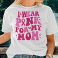 I Wear Pink For My Mom Breast Cancer Groovy Support Squads Women T-shirt Gifts for Her