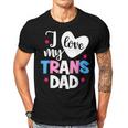 I Love My Trans Dad Proud Transgender Lgbtq Lgbt Family Gift For Women Men T-shirt Crewneck Short Sleeve