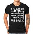 If Im Ever On Life Support Funny Sarcastic Nerd Dad Joke Gift For Women Men T-shirt Crewneck Short Sleeve