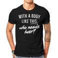 With A Body Like This Who Needs Hair Funny Bald Dad Bod Gift For Mens Gift For Women Men T-shirt Crewneck Short Sleeve