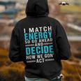 I Match Energy So Go Ahead And Decide How We Gon Act Funny Back Print Hoodie