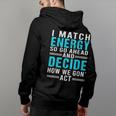 I Match Energy So Go Ahead And Decide How We Gon Act Funny Back Print Hoodie