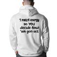 I Match Energy So You Decide How We Gon Act Quote Cool Back Print Hoodie