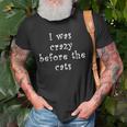 I Was Crazy Before Cats Funny Cat Meme Crazy About Cats Meme Funny Gifts Old Men T-shirt Gifts for Old Men
