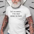Lets Be Honest I Was Crazy Before The Goats Old Men T-shirt
