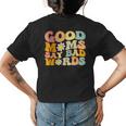 Groovy Good Moms Say Bad Words A Funny Mom Joke Mothers Day Womens Back Print T-shirt