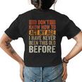 I Dont Know To Act My Age Ive Never Been This Old Before Womens Back Print T-shirt