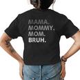 Women Mama Mommy Mom Bruh Mothers Day Funny Mother Womens Back Print T-shirt