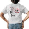 Be Kind In A World Where You Can Be Anything Dandelion Heart Womens Back Print T-shirt