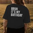 Bruh Its My Birthday Funny Sarcastic For Kids And Adults Womens Back Print T-shirt Unique Gifts