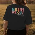 Bruh We Out Teachers Happy Last Day Of School Retro Vintage Womens Back Print T-shirt Funny Gifts