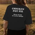 Chicken Pot Pie Three Of My Favorite Things Womens Back Print T-shirt Unique Gifts