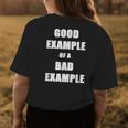 Fun Sarcasm Good Example Of A Bad Example - Great Sarcastic Womens Back Print T-shirt Unique Gifts