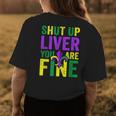 Funny Mardi Gras Parade Outfit Shut Up Liver Youre Fine Womens Back Print T-shirt Unique Gifts