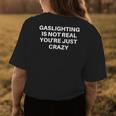 Gaslighting Is Not Real Youre Just Crazy Quote Gaslighting Womens Back Print T-shirt Unique Gifts