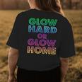 Glow Hard Or Glow Home 70S 80S Women Men Gifts Womens Back Print T-shirt Unique Gifts