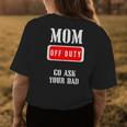 Go Ask Dad | Mom Off Duty | Off Duty Mom Gift For Womens Womens Back Print T-shirt Personalized Gifts