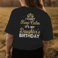 I Cant Keep Calm Its My Daughter Birthday Light Love Womens Back Print T-shirt Unique Gifts