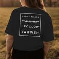 I Dont Follow Yall Way I Follow Yahweh Christian Believer Womens Back Print T-shirt Unique Gifts