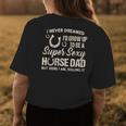I Never Dreamed Id Grow Up To Be A Supper Sexy Horse Dad Womens Back Print T-shirt Personalized Gifts