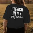 I Teach In My Pajamas - Funny Remote Work School Teacher Womens Back Print T-shirt Unique Gifts