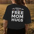 Im Proud Of You Free Mom Hugs Lgbt Pride Awareness Womens Back Print T-shirt Unique Gifts