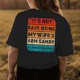 Its Not Easy Being My Wifes Arm Candy But Here I Am Nailin Womens Back Print T-shirt Unique Gifts